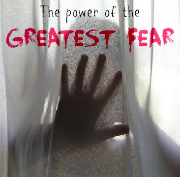 The Power of the Greatest Fear