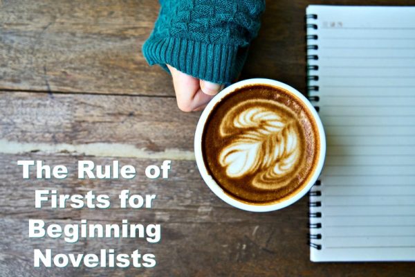The Rule of Firsts for Beginning Novelists - Learn How To Write A Novel