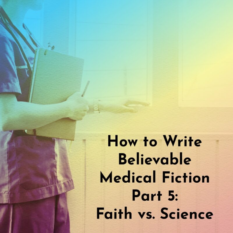 How to Write a Believable Medical Fiction Part 5 Faith Versus Science