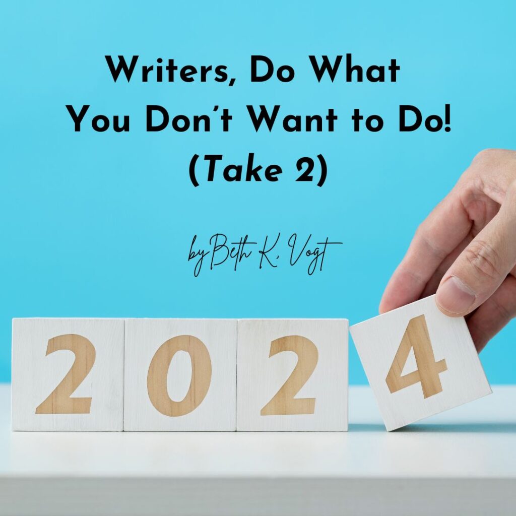 Writers, Do What You Don’t Want to Do! (Take 2) Learn How To Write A