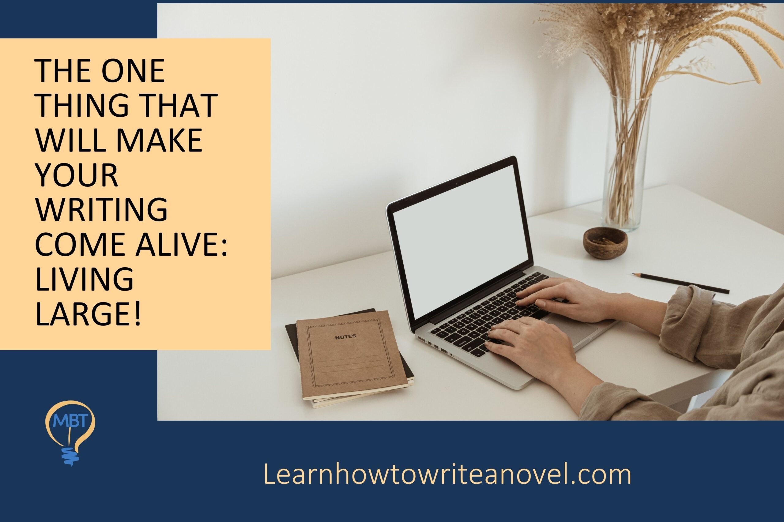 Featured image for “The One Thing That Will Make Your Writing Come Alive: Living Large!”